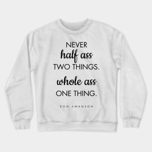 Never Half Ass Two Things Crewneck Sweatshirt